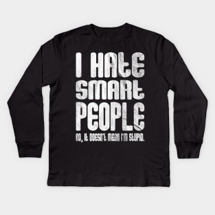 I Hate Smart People Kids Long Sleeve T-Shirt